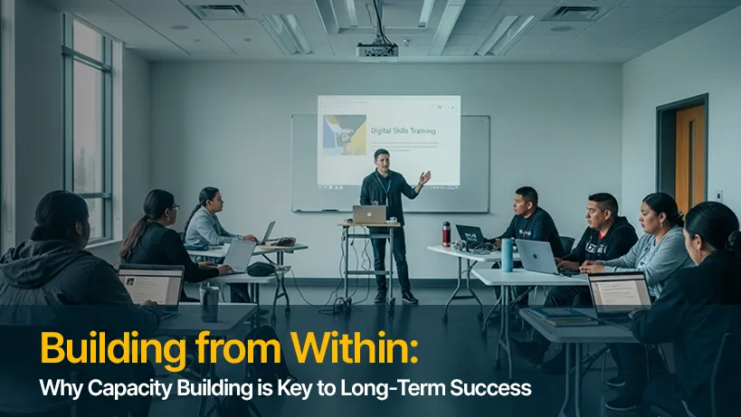 Building from Within - Why Capacity Building is Key to Long-Term Success