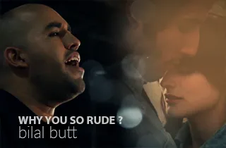 Why you so rude - Bilal Butt